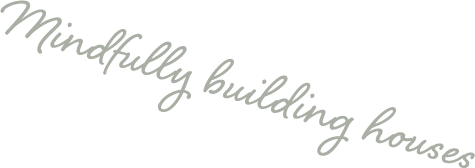 Mindfully building houses